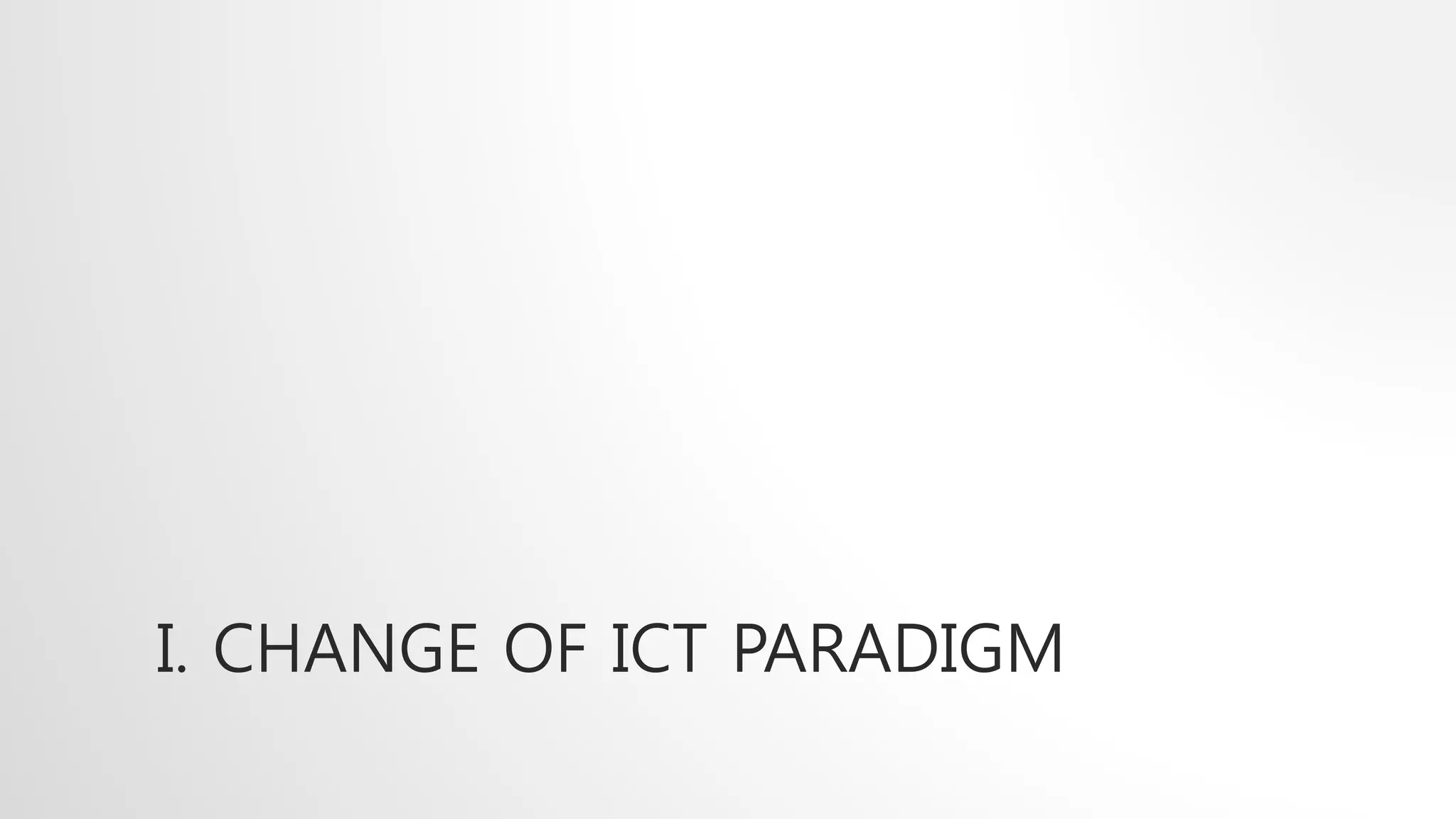 I. CHANGE OF ICT PARADIGM
 