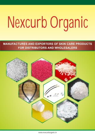 www.nexcurborganic.in
Nexcurb Organic
MANUFACTURES AND EXPORTERS OF SKIN CARE PRODUCTS
FOR DISTRIBUTORS AND WHOLESALERS
 