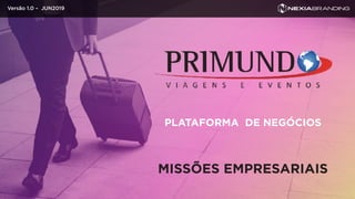 PLATAFORMA DE NEGÓCIOS
MISSÕES EMPRESARIAIS
Versão 1.0 – JUN2019
 