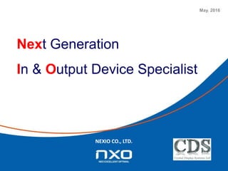 May. 2016
Next Generation
In & Output Device Specialist
NEXIO CO., LTD.
Tel. +44
(0)1634
327 420
www.crystal-display.com
info@crystal-display.com
 
