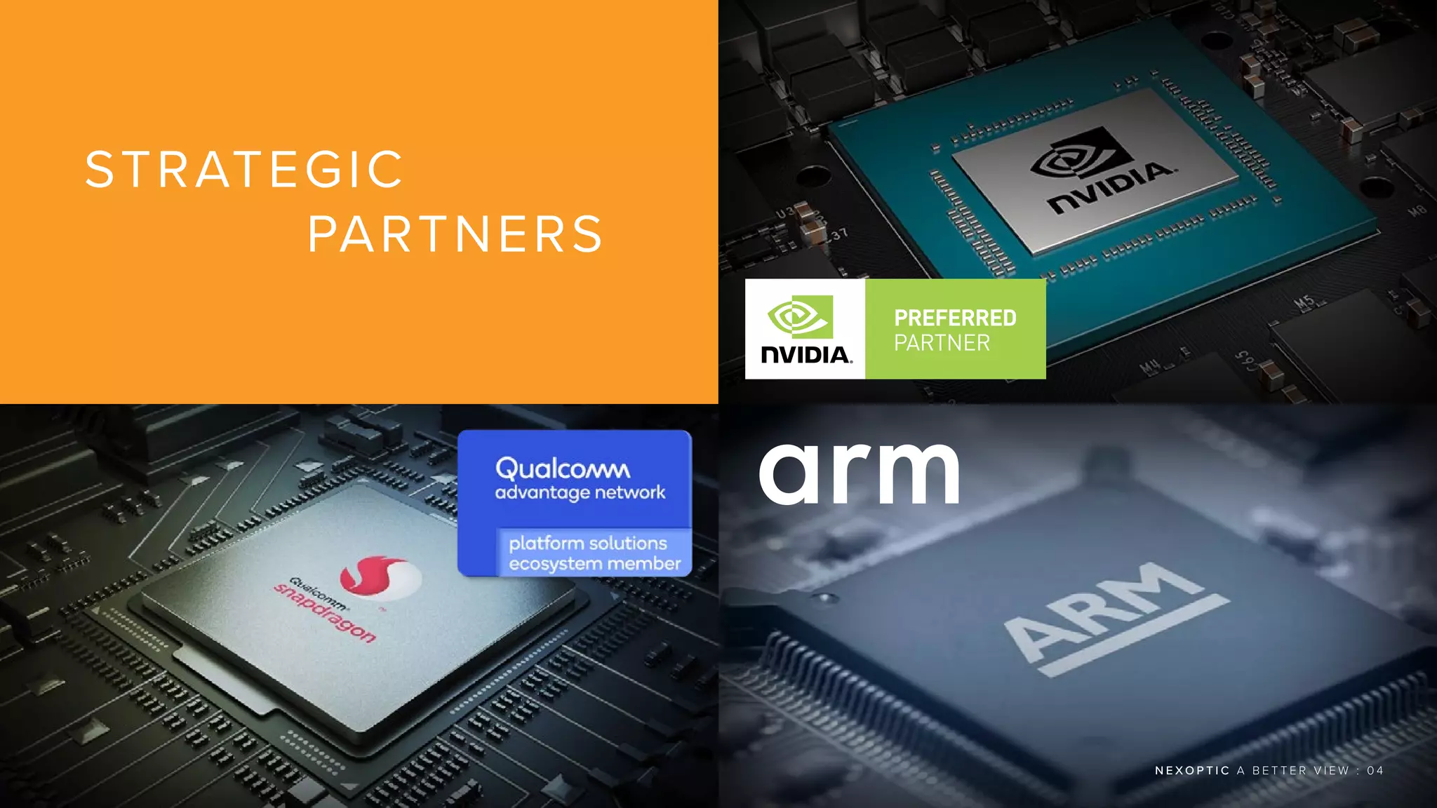 N E X O P T I C A B E T T E R V I E W : 0 4
STRATEGIC
PARTNERS
 