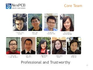 17 
Core Team 
Professional and Trustworthy 
 