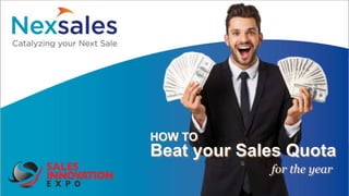 HOW TO
Beat your Sales Quota
for the year
 