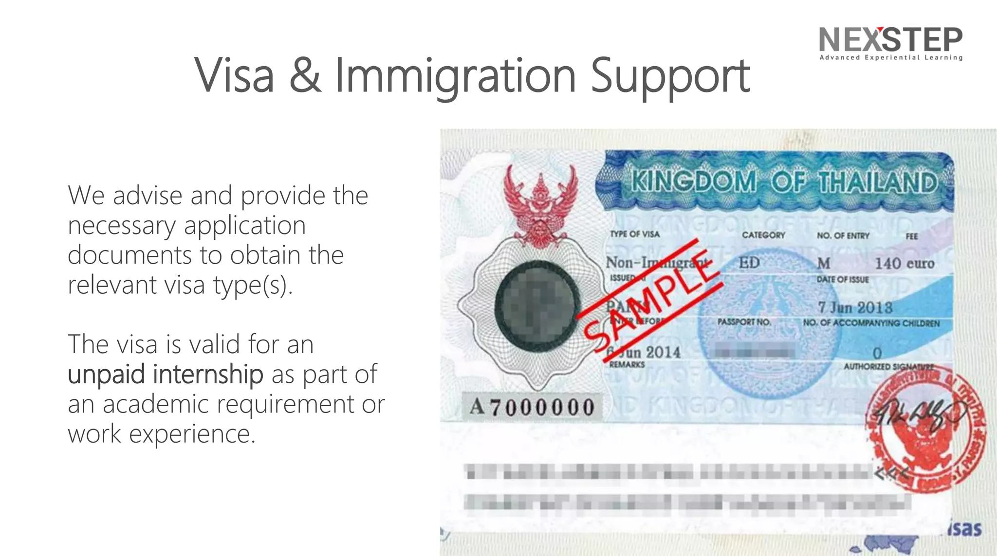 Visa & Immigration Support
We advise and provide the
necessary application
documents to obtain the
relevant visa type(s).
The visa is valid for an
unpaid internship as part of
an academic requirement or
work experience.
 