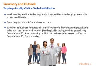 17
Summaryand Outlook
● World-leading medical technology and software with game changing potential in
stroke rehabilitatio...