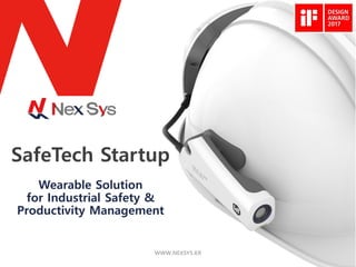 WWW.NEXSYS.KR
SafeTech Startup
Wearable Solution
for Industrial Safety &
Productivity Management
 
