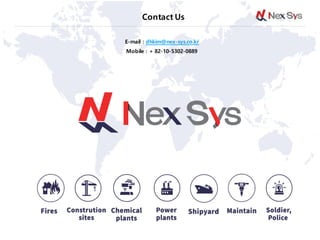 Contact Us
E-mail : dhkim@nex-sys.co.kr
Mobile : + 82-10-5302-0889
 
