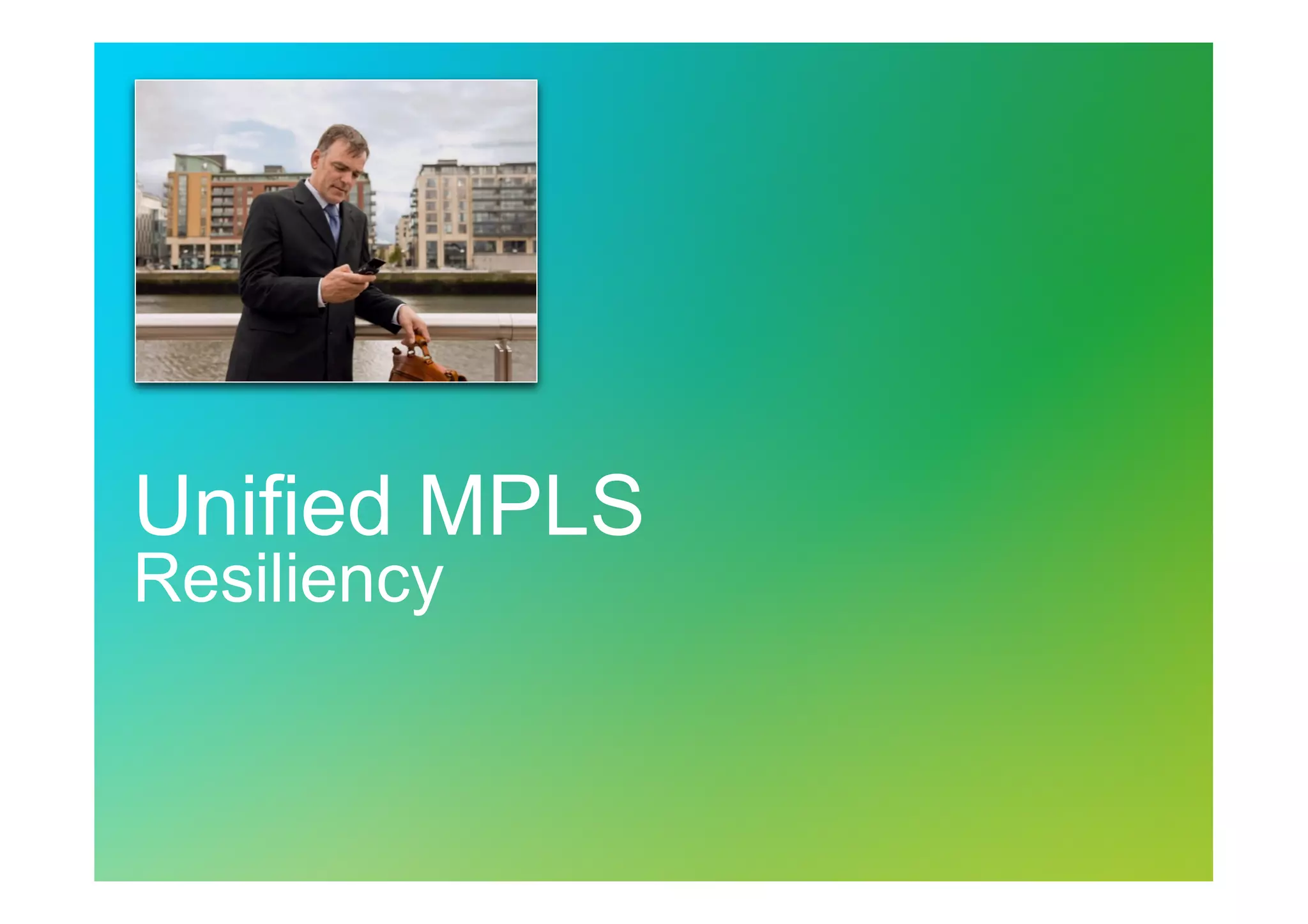 Unified MPLS
Resiliency

 