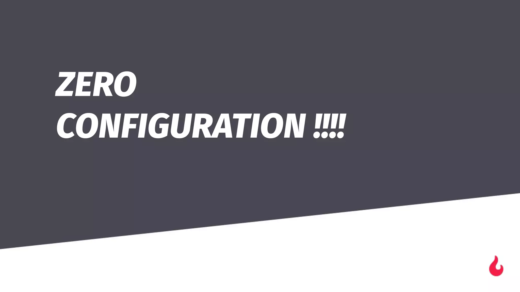 ZERO
CONFIGURATION !!!!
����
 