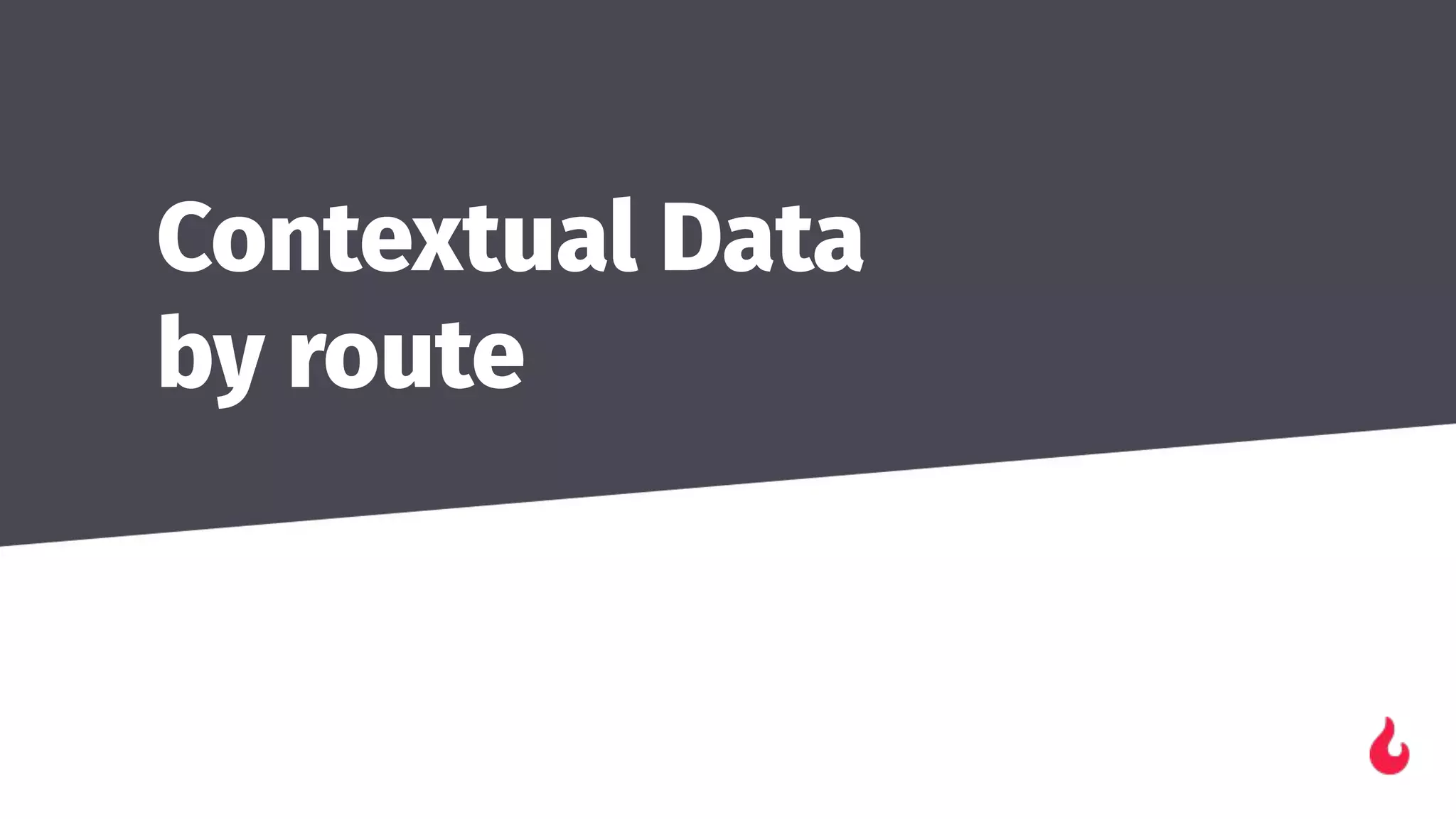 Contextual Data
by route
 