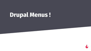 Drupal Menus !
 