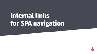 Internal links
for SPA navigation
 