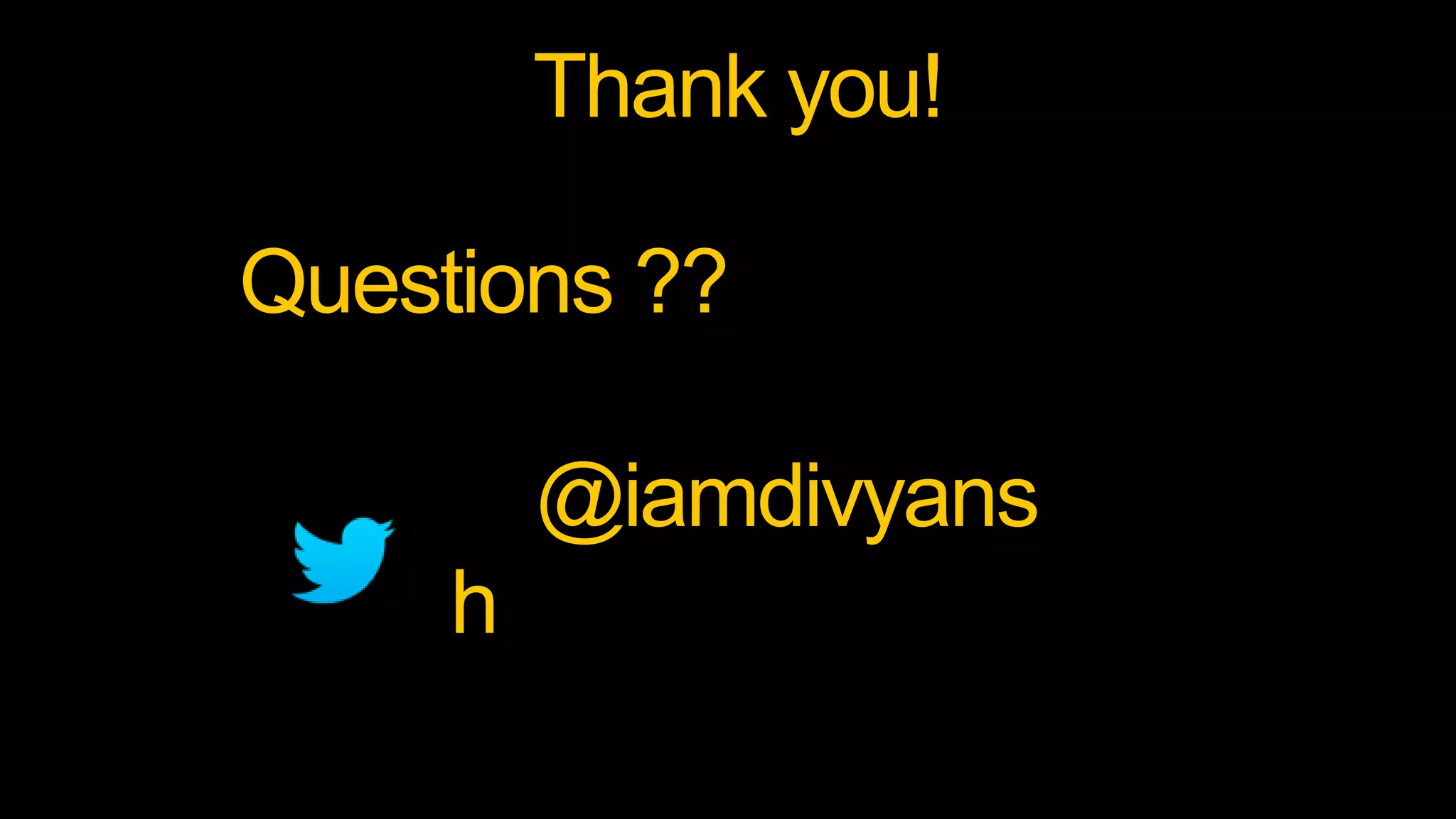 Thank you!
Questions ??
@iamdivyans
h
 