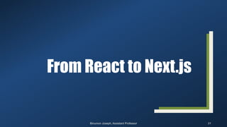 From React to Next.js
31
Binumon Joseph, Assistant Professor
 