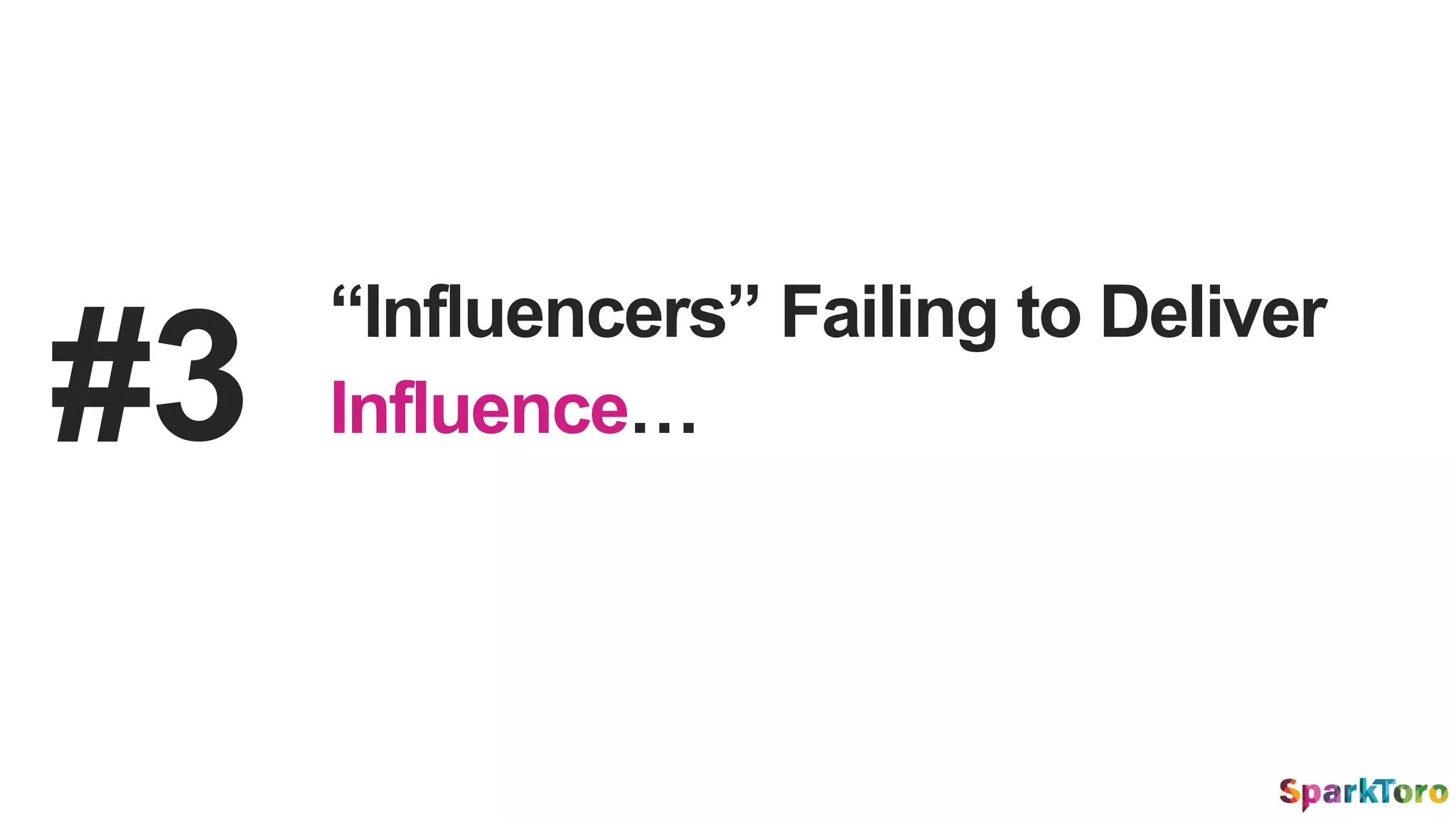 #3
“Influencers” Failing to Deliver
Influence…
 