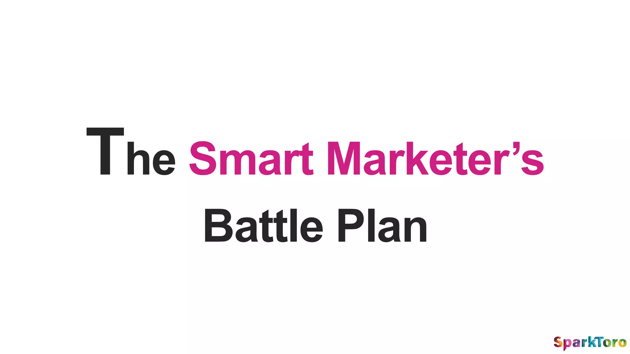 The Smart Marketer’s
Battle Plan
 