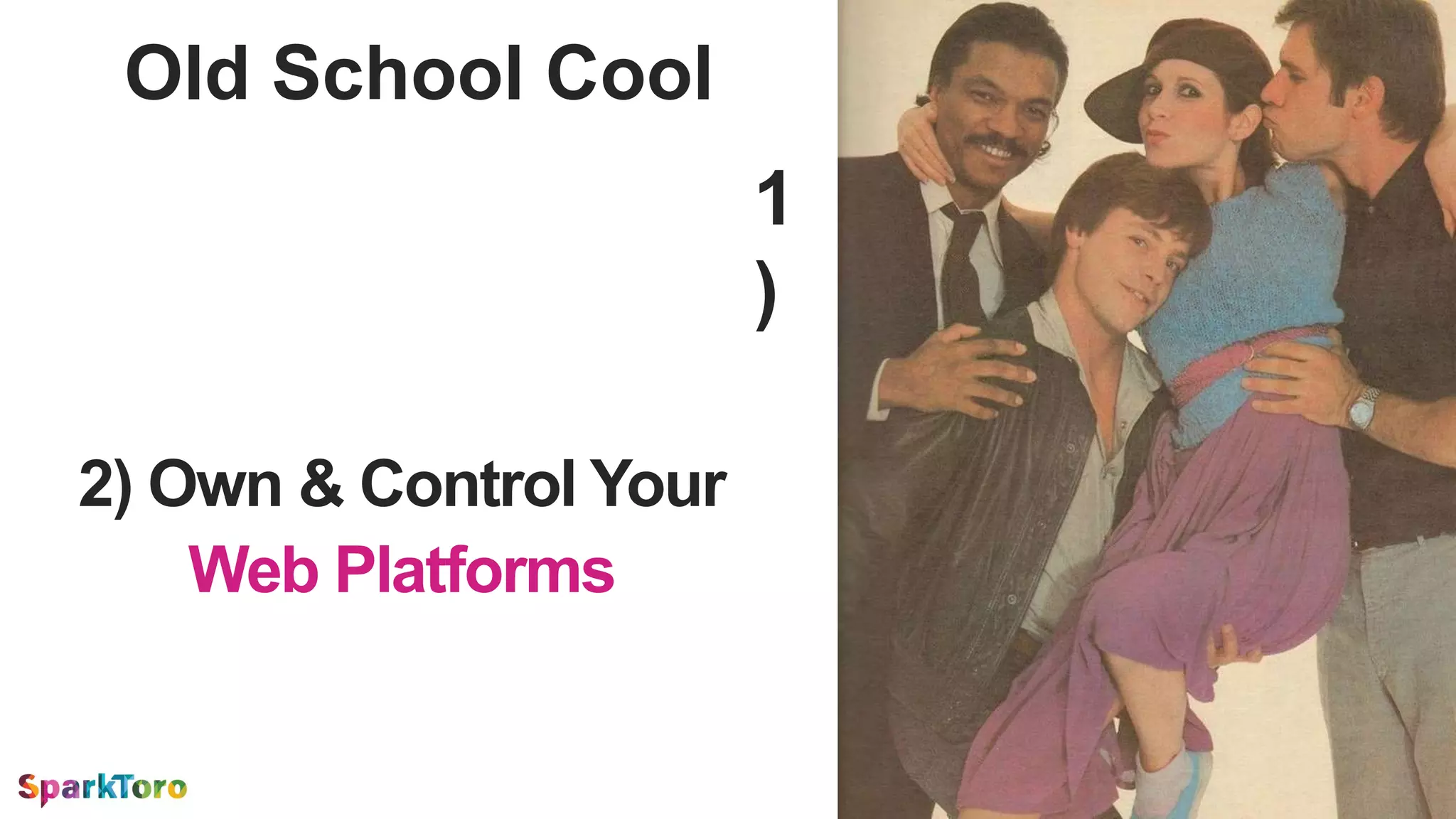 2) Own & Control Your
Web Platforms
Old School Cool
1
)
 
