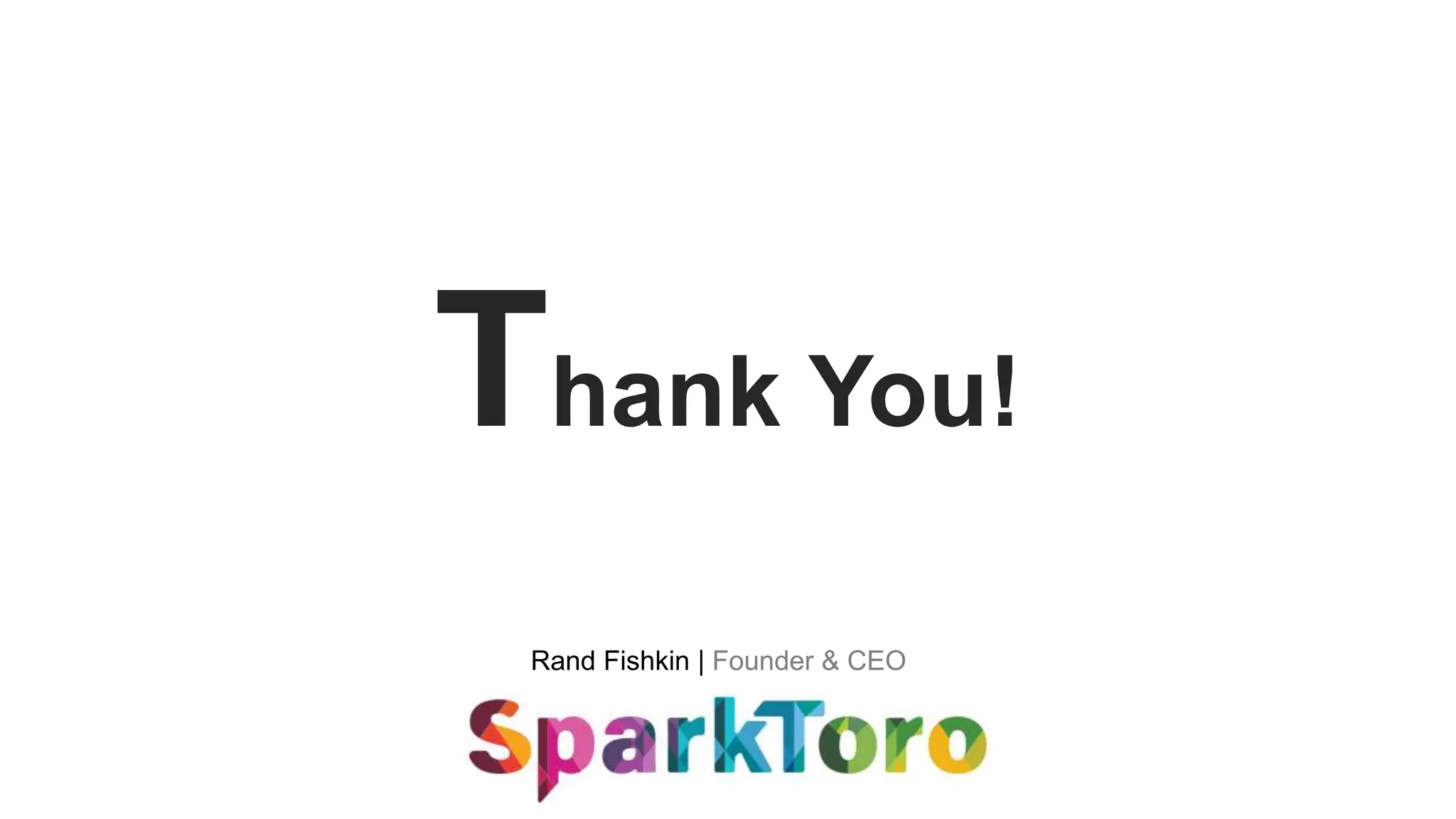 Rand Fishkin | Founder & CEO
Thank You!
 