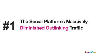 #1
The Social Platforms Massively
Diminished Outlinking Traffic
 