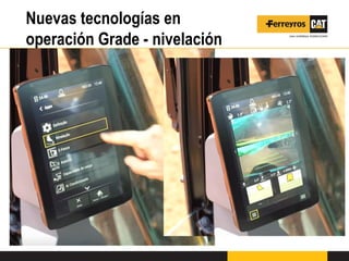 Nuevas tecnologías en
operación Grade - nivelación
 