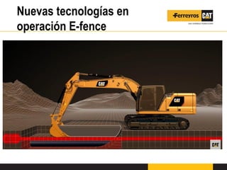 Nuevas tecnologías en
operación E-fence
 