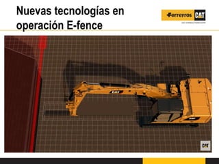 Nuevas tecnologías en
operación E-fence
 