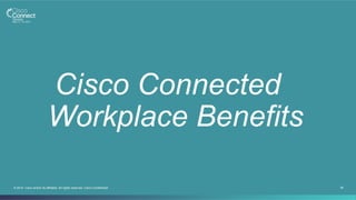 38© 2014 Cisco and/or its affiliates. All rights reserved. Cisco Confidential
Cisco Connected
Workplace Benefits
 