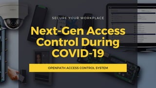 SECURE YOUR WORKPLACE
Next-Gen Access
Control During
COVID-19
OPENPATH ACCESS CONTROL SYSTEM
 