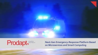 Next-Gen Emergency-Response Platform Based
on Microservices and Smart Computing
 