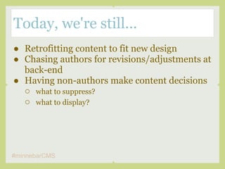 Today, we're still...
● Retrofitting content to fit new design
● Chasing authors for revisions/adjustments at
  back-end
●...