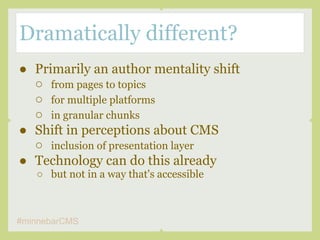 Dramatically different?
● Primarily an author mentality shift
  ○ from pages to topics
  ○ for multiple platforms
  ○ in g...