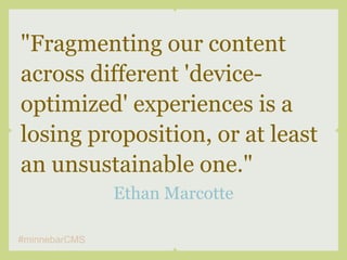 "Fragmenting our content
across different 'device-
optimized' experiences is a
losing proposition, or at least
an unsustai...