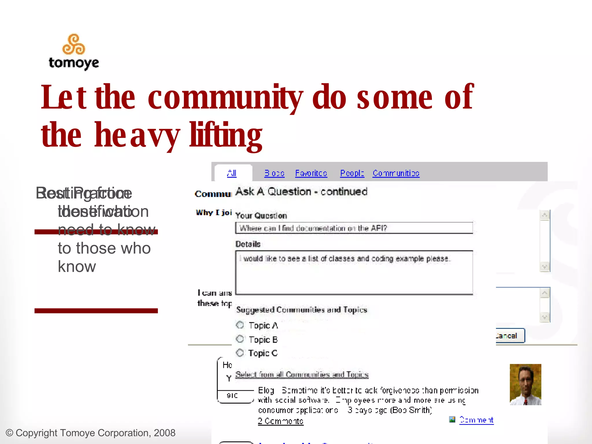 Let the community do some of the heavy lifting Best Practice identification Routing from those who need to know to those who know 