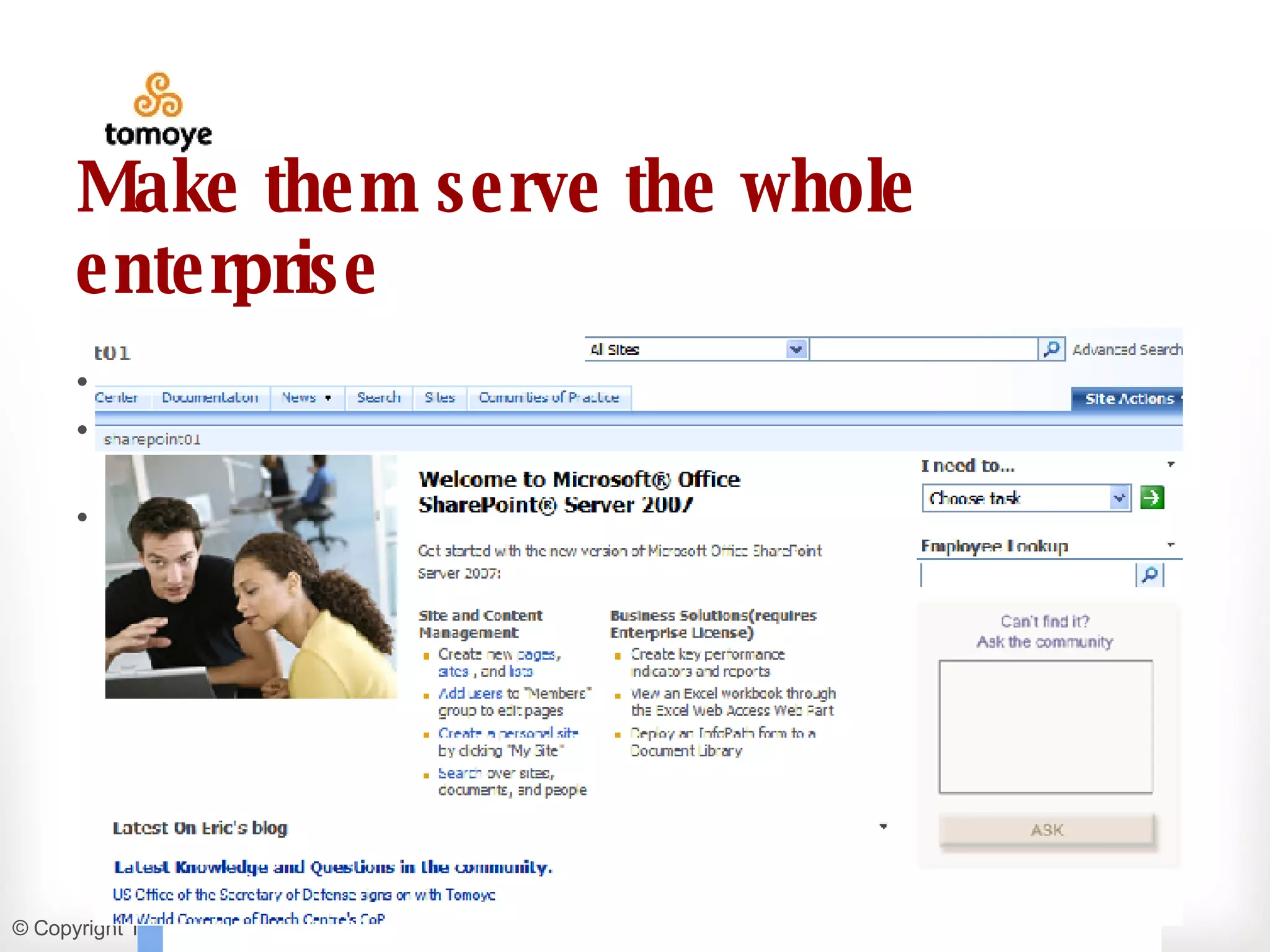 Make them serve the whole enterprise Communities are the stewards of enterprise know-how  We all know this – but helping people understand what a community is a barrier to having the enterprise leverage it Place community services where people need them 