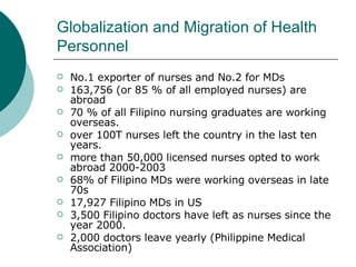 Globalization and Migration of Health Personnel  <ul><li>No.1 exporter of nurses and No.2 for MDs </li></ul><ul><li>163,75...