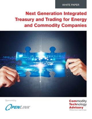 Next Generation Integrated
Treasury and Trading for Energy
and Commodity Companies
Sponsored by
WHITE PAPER
 