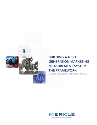 Building a next
generation marketing
measurement system:
the framework
M er kl e Tho u g hT l eader s hip se r i e s




   A Database Marketing Agency
 
