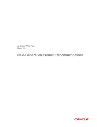 An Oracle White Paper
March 2011



Next-Generation Product Recommendations
 