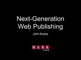 Next-Generation
Web Publishing
     John Kreisa
 
