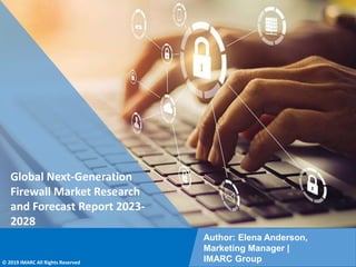 Copyright © IMARC Service Pvt Ltd. All Rights Reserved
Global Next-Generation
Firewall Market Research
and Forecast Report 2023-
2028
Author: Elena Anderson,
Marketing Manager |
IMARC Group
© 2019 IMARC All Rights Reserved
 