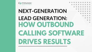 NEXT-GENERATION
LEAD GENERATION:
HOW OUTBOUND
CALLING SOFTWARE
DRIVES RESULTS
 