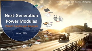 From Technologies to IP Business Intelligence
© 2021 | www.knowmade.com
Next-Generation
Power Modules
Patent Landscape Analysis
January 2021
 