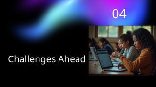 Challenges Ahead
04
 