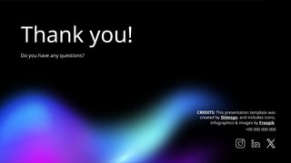 CREDITS: This presentation template was
created by Slidesgo, and includes icons,
infographics & images by Freepik
Thank you!
Do you have any questions?
+00 000 000 000
 