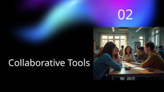 Collaborative Tools
02
 