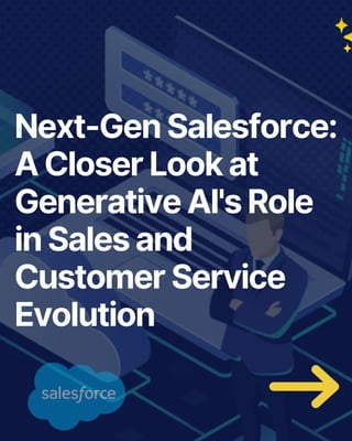 Next-Gen Salesforce:
A Closer Look at
Generative AI's Role
in Sales and
Customer Service
Evolution
 
