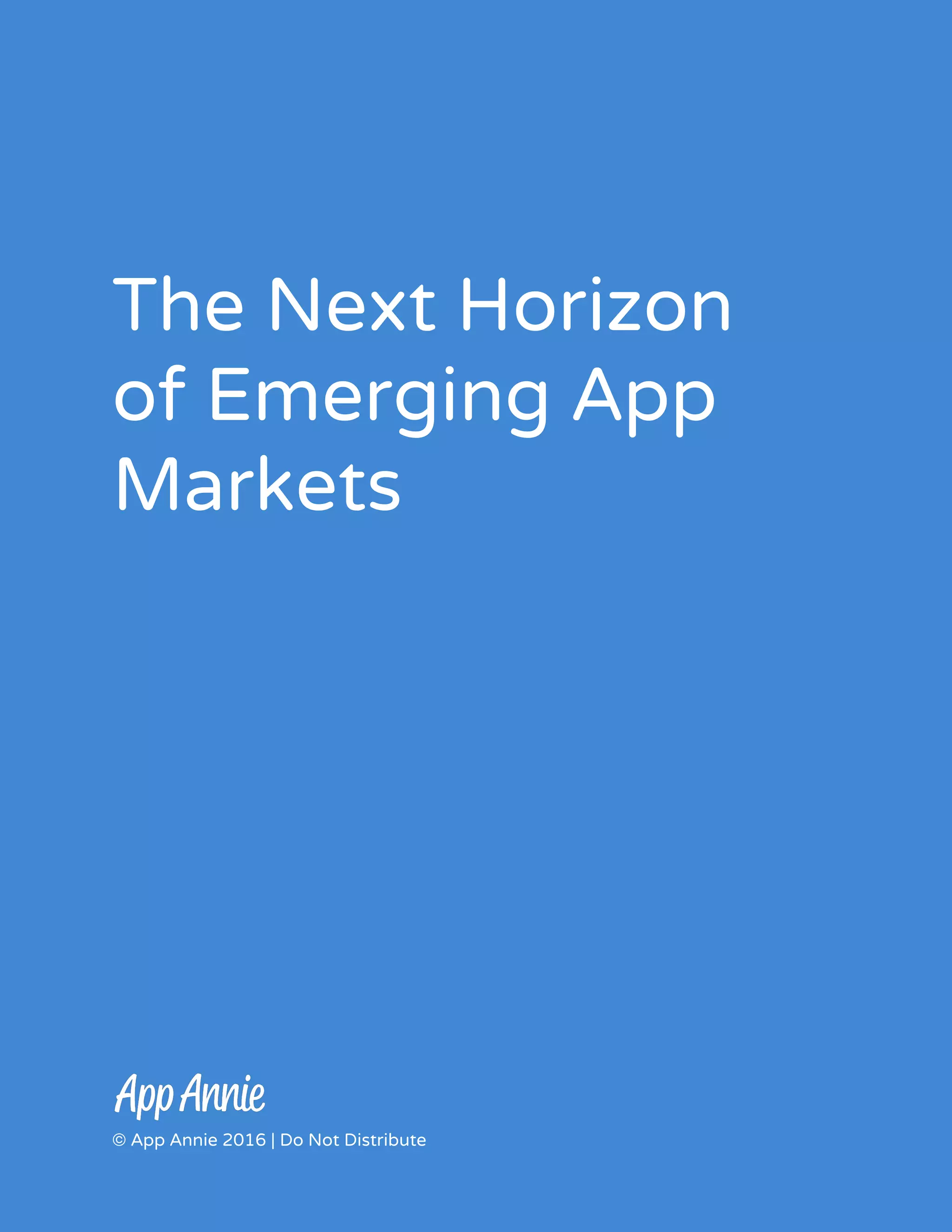 The Next Horizon
of Emerging App
Markets
 
 
© App Annie 2016 | Do Not Distribute
 