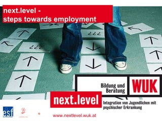 next.level -  steps towards employment www.nextlevel.wuk.at 
