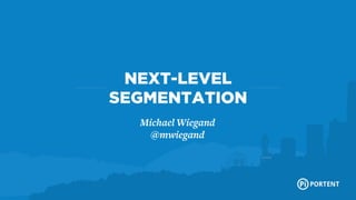 NEXT-LEVEL
SEGMENTATION
The leading interactive internet marketing agency
Michael Wiegand
@mwiegand

| 28

 
