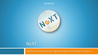 NEXT
«Software Solutions for digital projects and smart factory »
mynext.it
 
